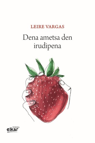 Leire Vargas: Dena ametsa den irudipena (2021, Elkar)