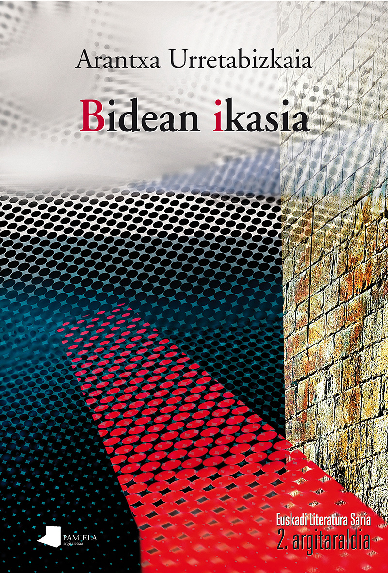 Arantxa Urretabizkaia Bejarano: Bidean ikasia (Basque language, 2016, Pamiela)