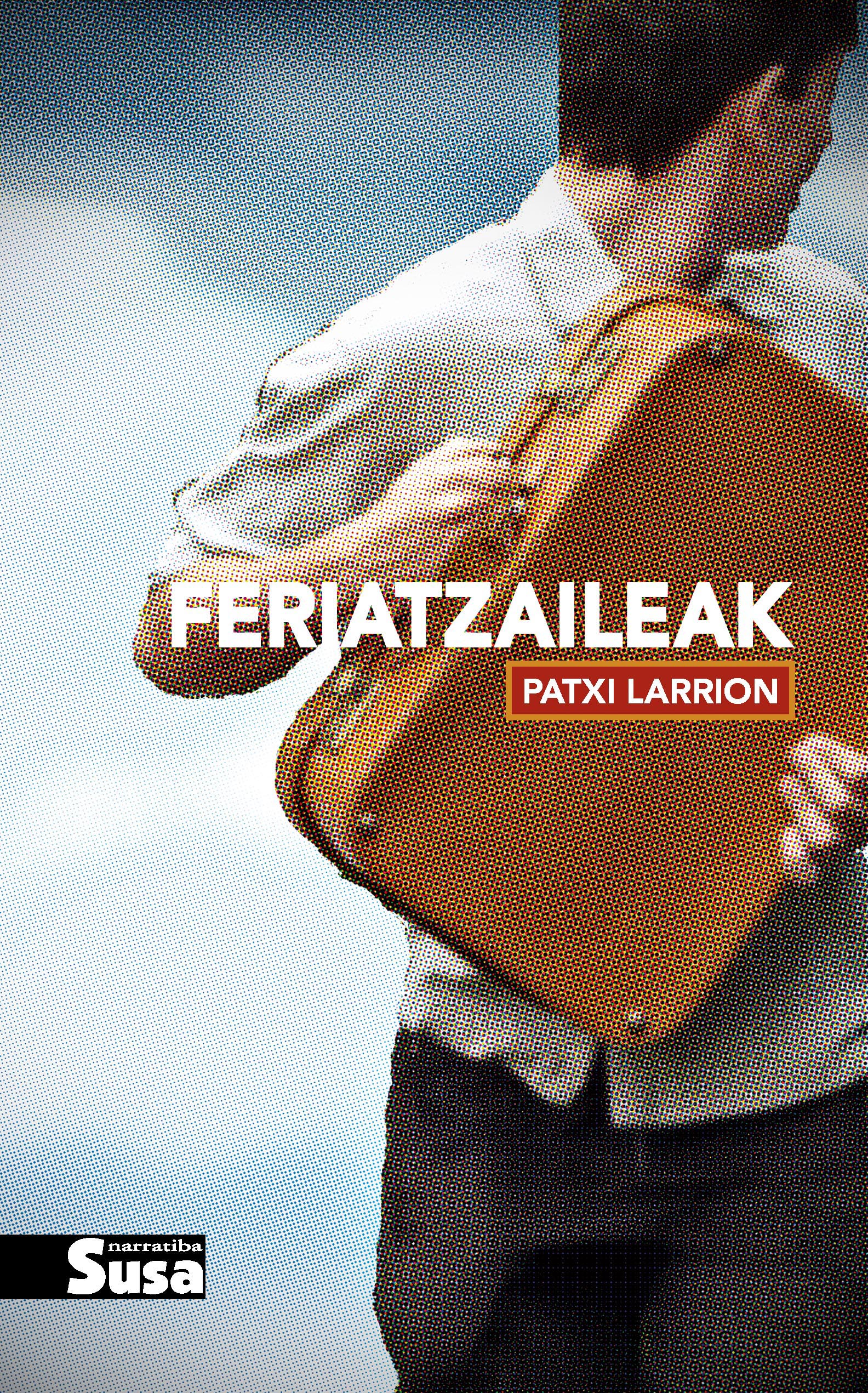 Patxi Larrion: Feriatzaileak (Paperback, Basque language, 2016, Susa)