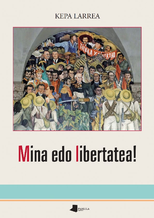 Kepa Larrea: Mina edo libertatea! (Basque language, 2017, Pamiela)