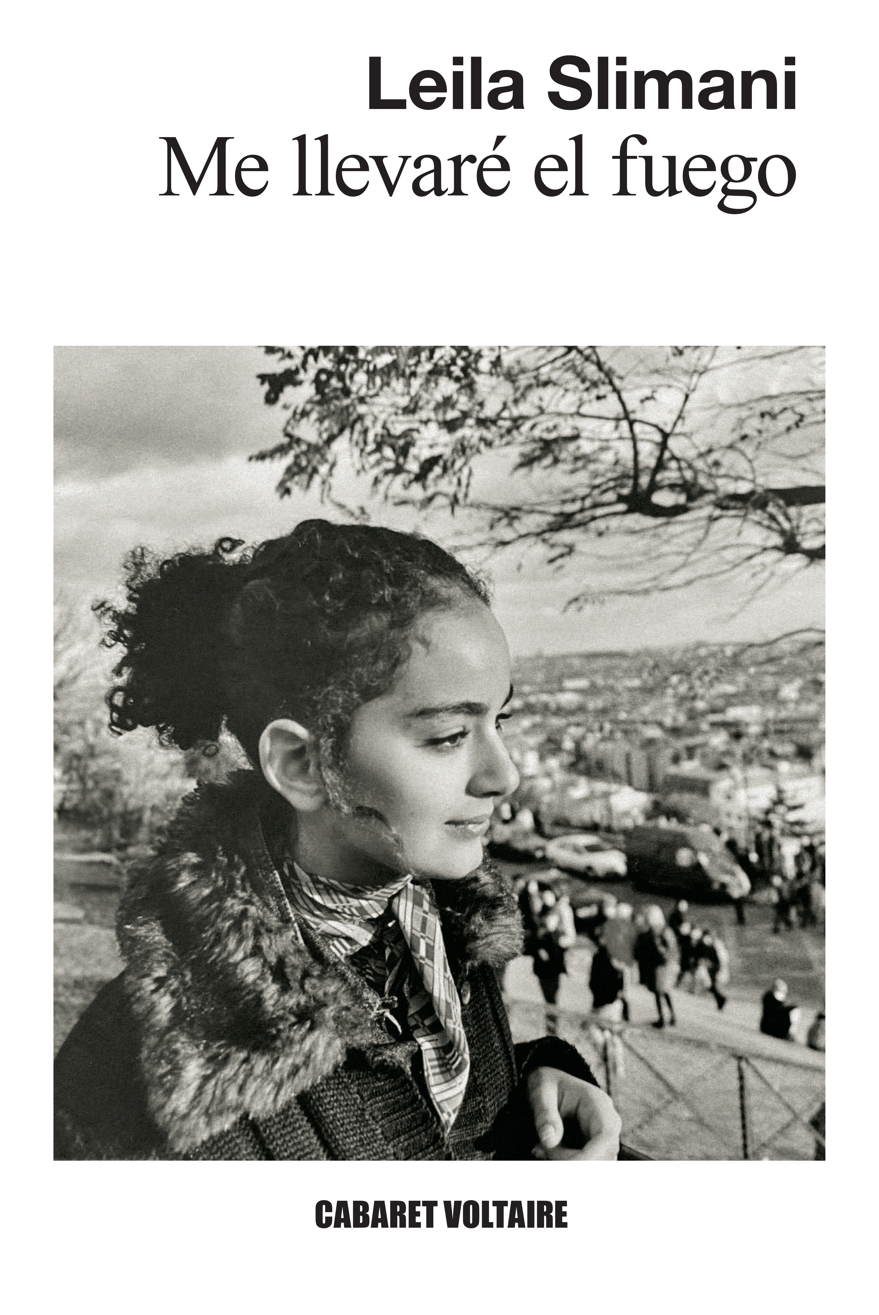 Leïla Slimani: Me llevaré el fuego (Paperback, Español language, Cabaret Voltaire)