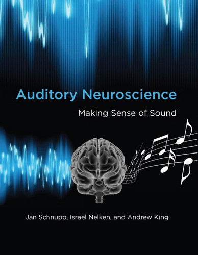 Jan Schnupp, Israel Nelken, Andrew King: Auditory Neuroscience (2010, MIT Press)