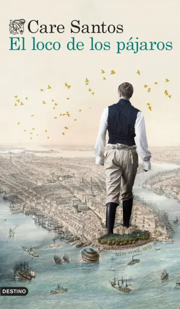 Care Santos: El loco de los pájaros (Español language, Ediciones Destino)