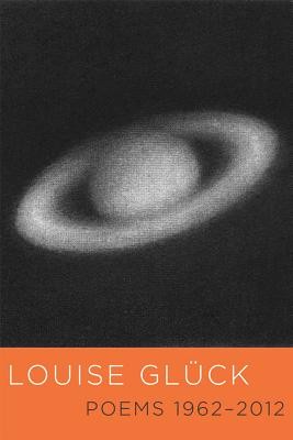 Louise Glück: Poems 1962-2012 (Hardcover, 2012, Ecco Press)