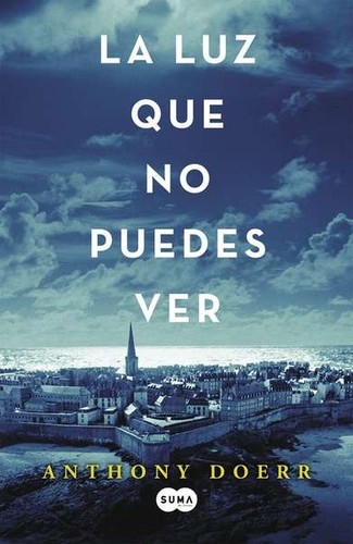 Anthony Doerr: La luz que no puedes ver (Paperback, Español language, 2015, Suma de Letras)