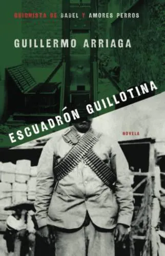 Guillermo Arriaga: Escuadrón Guillotina (2007)