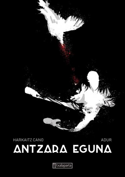 Adur Larrea, Harkaitz Cano: Antzara eguna (Hardcover, Euskara language, 2018, Txalaparta)