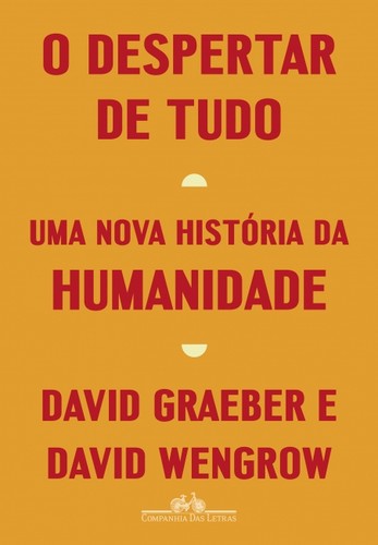 David Wengrow, David Graeber, David Graeber: O despertar de tudo (EBook, Portuguese language, 2022, Companhia das Letras)