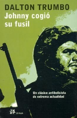 Dalton Trumbo: Johnny Cogi Su Fusil (2005, El Aleph, El Aleph Editores)