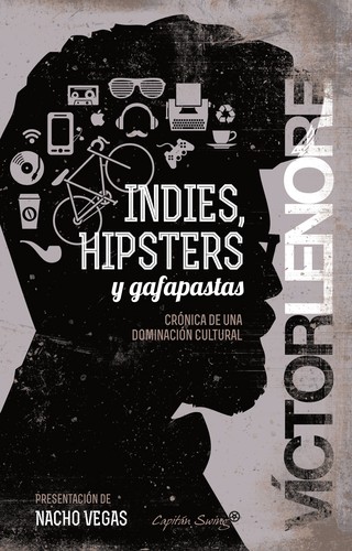 Víctor Lenore: Indies, hipsters y gafapastas: crónica de una dominación cultural (2014, Capitán Swing)