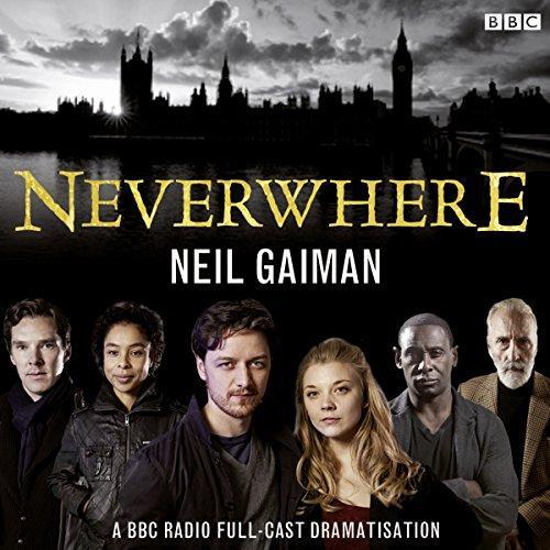 Natalie Dormer, Neil Gaiman, Benedict Cumberbatch, David Schofield, Anthony Head, Full Cast, David Harewood, James McAvoy, Christopher Lee, Sophie Okonedo: Neverwhere: A BBC Radio Full-Cast Dramatisation (AudiobookFormat, 2017, BBC Books)