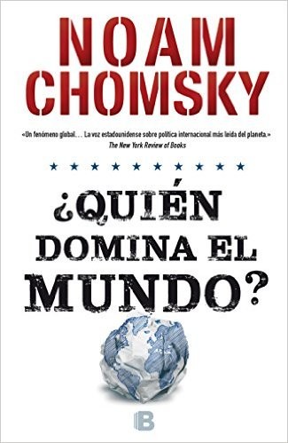 Noam Chomsky: ¿Quién domina el mundo? (2016, Ediciones B)