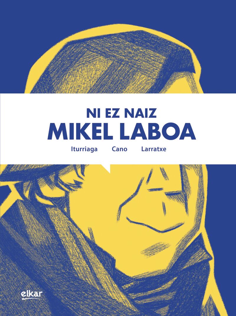 Harkaitz Cano, Unai Iturriaga, Joseba Larratxe Berazadi: Ni ez naiz Mikel Laboa (Hardcover, Euskara language, Elkar)