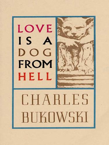 Charles Bukowski: Love is a Dog From Hell (EBook, 2007, HarperCollins)
