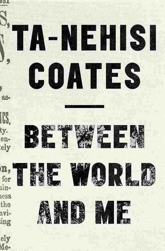 Ta-Nehisi Coates: Between the World and Me (Hardcover, 2015, Spiegel & Grau)