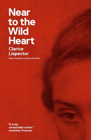 Clarice Lispector, Alison Entrekin, Benjamin Moser: Near to the Wild Heart (2012, New Directions Publishing Corporation)