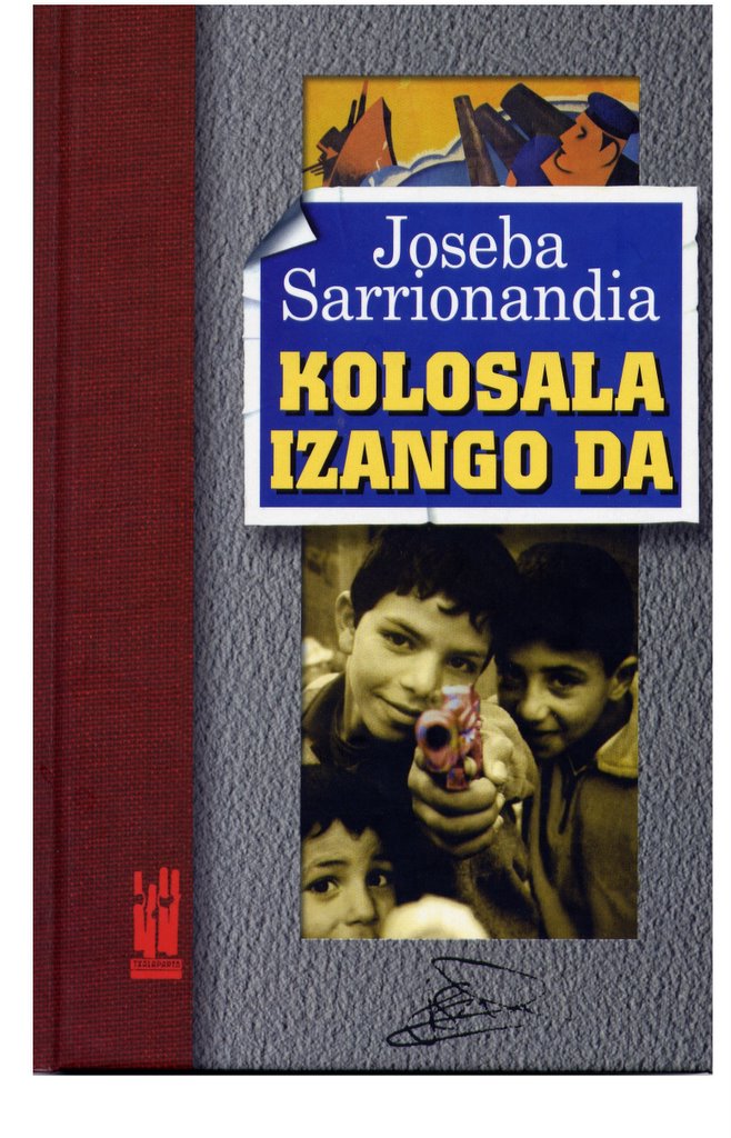 Joseba Sarrionandia: Kolosala izango da (Basque language, 2003, Txalaparta)