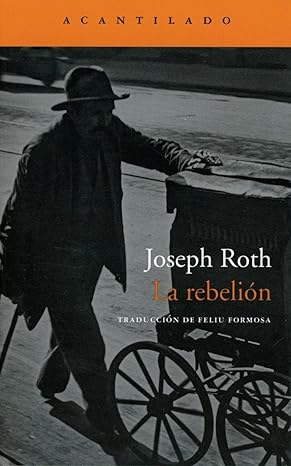 Joseph Roth, Feliu Formosa Torres (itzultzailea): La rebelión (Paperback, Gaztelania language, ACANTILADO)