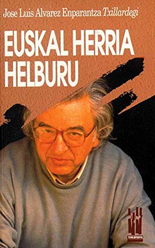 Jose Luis Alvarez Enparantza "Txillardegi": Euskal Herria helburu (Paperback, Txalaparta, S.L.)