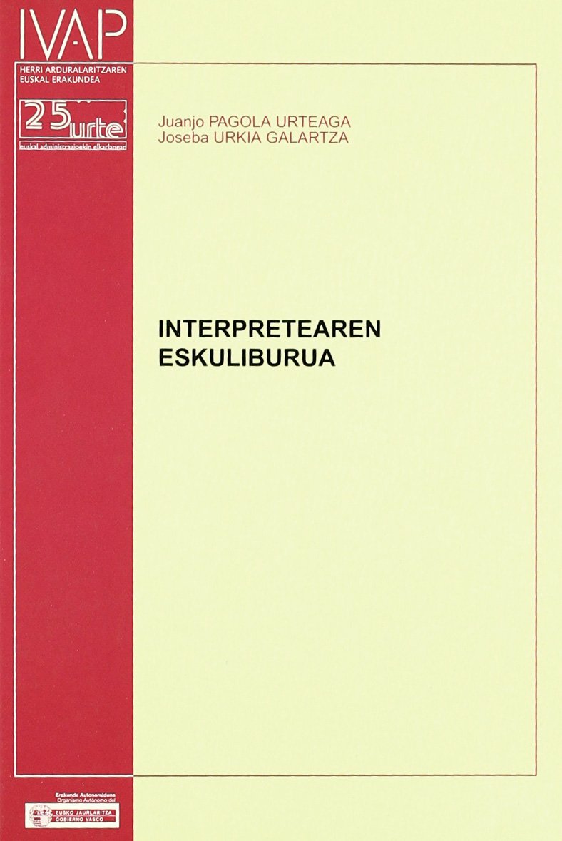 Juanjo Pagola Urteaga, Joseba Urkia Galartza: Interpretearen eskuliburua (Paperback, euskara language, Instituto Vasco de la Administración Pública = Herri-Arduralaritzaren Euskal Erakundea)