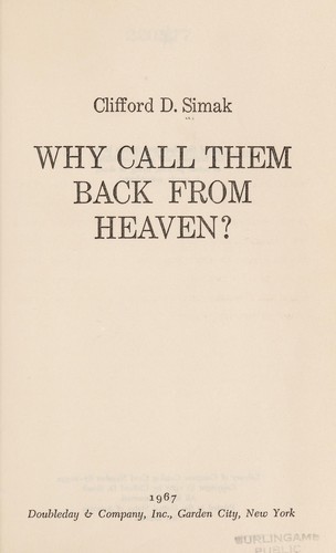 Clifford D. Simak: Why call them back from heaven? (1967, Doubleday)