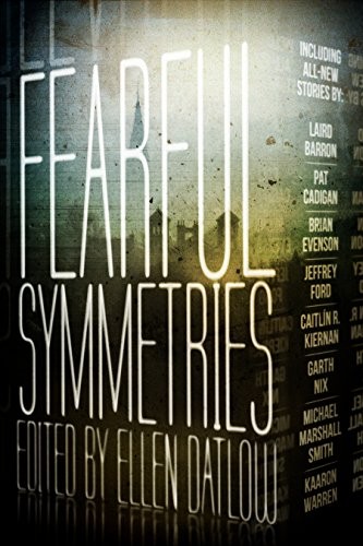Fleet Cooper, Ellen Datlow: Fearful Symmetries (2014, ChiZine Publications)