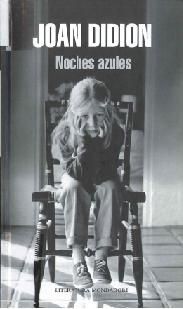 Joan Didion: Noches azules (2012, Mondadori)