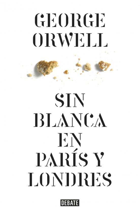 George Orwell: Sin blanca en París y Londres (Spanish language, 2016, Debolsillo)