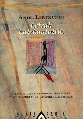 Anjel Lertxundi: Letrak kalekantoitik (Hardcover, 1996, Alberdania)