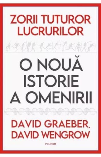 David Wengrow, David Graeber, David Graeber: Zorii tuturor lucrurilor (Paperback, Romanian language, 2022, Polirom)