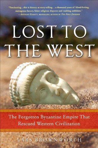Lars Brownworth: Lost to the West : the Forgotten Byzantine Empire That Rescued Western Civilization (2009)
