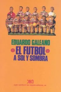 Eduardo Galeano: El fútbol a sol y sombra (Spanish language, 1995)