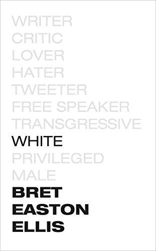 Bret Easton Ellis: White (Hardcover, 2019, Picador)