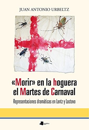 Juan Antonio Urbeltz Navarro: Morir_ en la hoguera el Martes de Carnaval (Paperback, 2017, Pamiela argitaletxea)