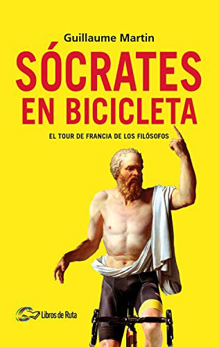 Guillaume Martin, Eneko Garate Iturralde, Marcos Pereda Herrera: Sócrates en bicicleta (Paperback, Libros de Ruta)
