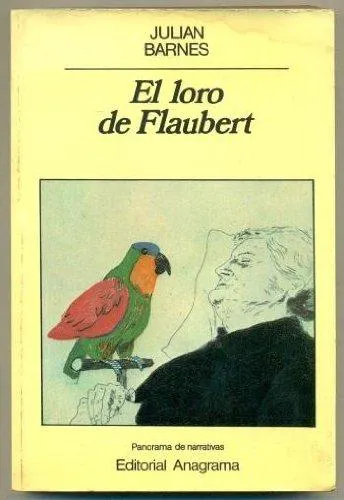 Julian Barnes: El loro de Flaubert (Spanish language, 1992, Editorial Anagrama)