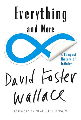 David Foster Wallace: Everything and More (Paperback, 2010, W. W. Norton)