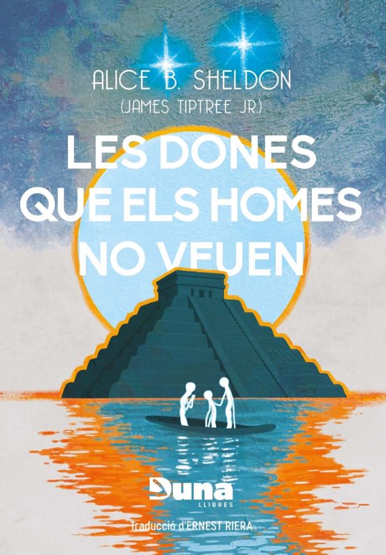 Ernest Riera i Arbussà, Alice B. Sheldon: Les dones que els homes no veuen (Paperback, Català language, 2026, Duna Llibres)