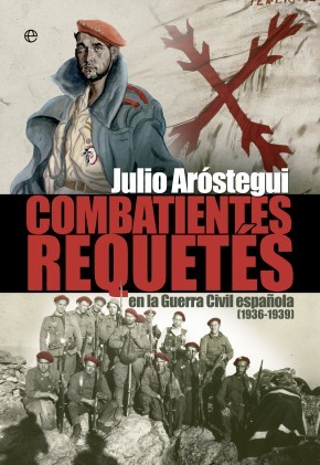 Julio Aróstegui: Combatientes requetés en la Guerra Civil española (1936-1939) (2013, La Esfera de los Libros)