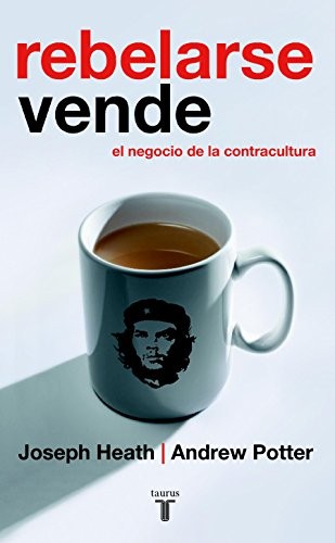Joseph Heat, Andrew Potter: Rebelarse vende (Paperback, Gaztelera language, 2005, TAURUS)