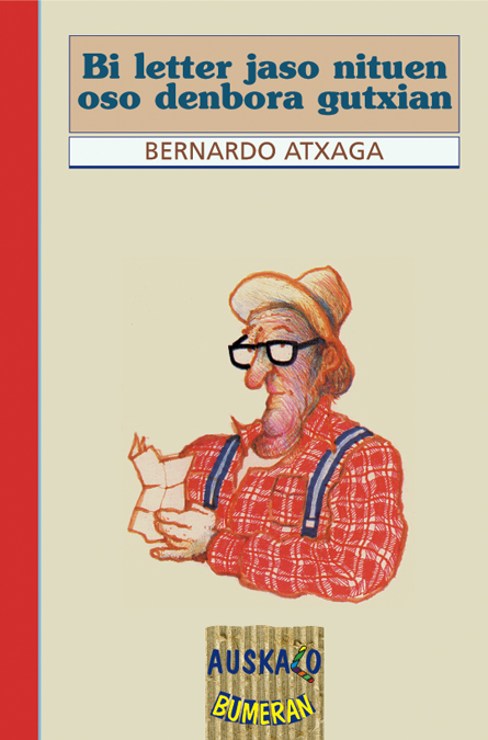 Bernardo Atxaga, Antton Olariaga Aranburu: Bi letter jaso nituen oso denbora gutxian (Euskara language, 2020, Erein)