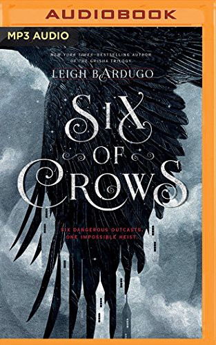 Lauren Fortgang, David LeDoux, Elizabeth Evans, Jay Snyder, Brandon Rubin, Tristan Morris, Leigh Bardugo, Roger Clark: Six of Crows (AudiobookFormat, 2016, Audible Studios on Brilliance Audio, Audible Studios on Brilliance)
