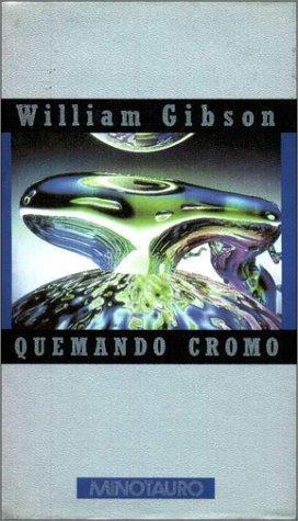 William Gibson: Quemando Cromo (Spanish language, 1995, Minotauro)