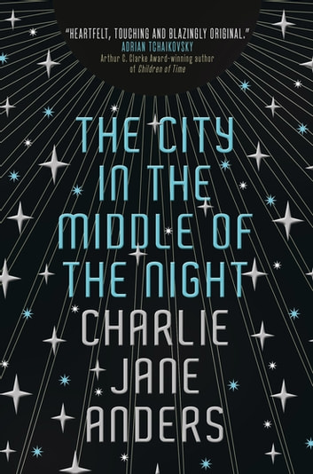 Charlie Jane Anders: The City in the Middle of the Night (EBook)