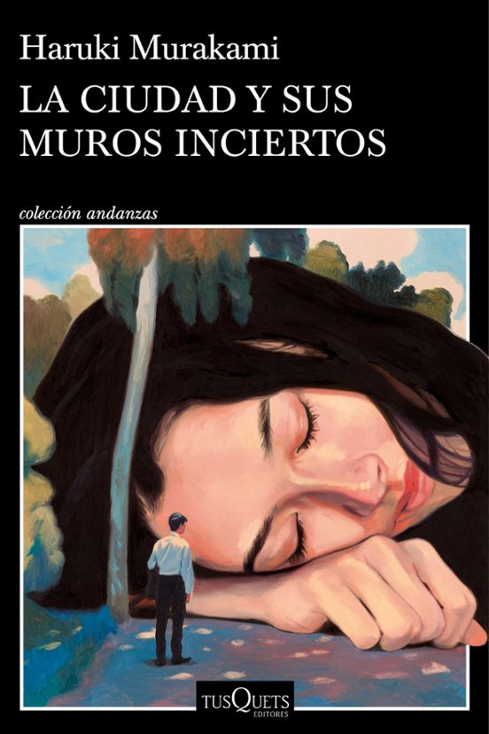 Haruki Murakami, Juan Francisco González Sánchez (itzultzailea): La ciudad y sus muros inciertos (Paperback, gaztelania language, 2024, Tusquets)
