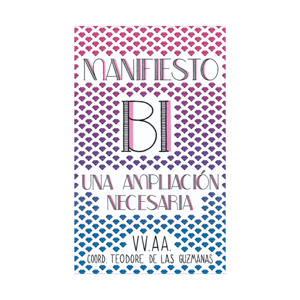 Noemí López Trujillo, Zoe García Castaño, María Queraltó, Narella Catania, Elena Bassin, Merchi Cortés, Rocío Esperilla, Cristina Arrojo, Marilyn dos Santos, Patrick Duarte, Alba M. Gálvez, Eme F. Velasco, Junio Gómez, Alex Robles, Aida Sunyol, Artemisa Martínez, Elisa Coll Blanco, María de Elena Amor, Rocío P. Domenech, Carmen Rojas, Sara Torres: Manifiesto bi (Paperback, Castillian language, Holográfica Editorial)
