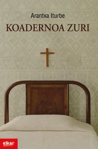 Arantxa Iturbe: Koadernoa zuri (Paperback, Euskara language, 2017, Elkar)