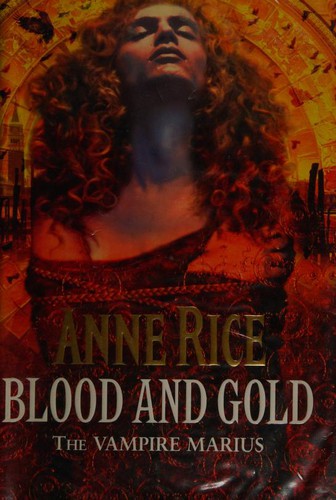 Anne Rice: BLOOD AND GOLD: THE VAMPIRE MARIUS (Hardcover, Random House UK Ltd (A Division of Random House Group))