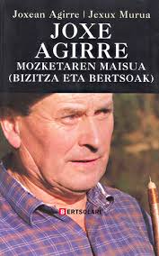 Joxean Agirre Odriozola, Jexux Murua: Joxe Agirre (Hardcover, Euskara language, Bertsolari)
