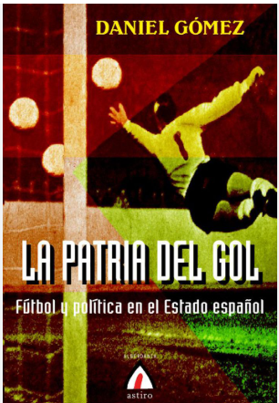 Daniel Gómez Amat: La patria del gol (Spanish language, 2007, Alberdania)